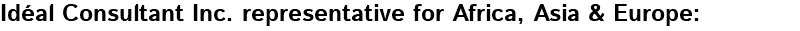 Idéal Consultant Inc. representative for Africa, Asia & Europe: