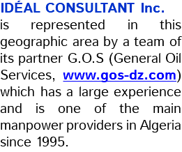 IDÉAL CONSULTANT Inc. is represented in this geographic area by a team of its partner G.O.S (General Oil Services, www.gos-dz.com) which has a large experience and is one of the main manpower providers in Algeria since 1995.